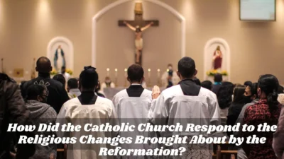 How Did the Catholic Church Respond to the Religious Changes Brought About by the Reformation?