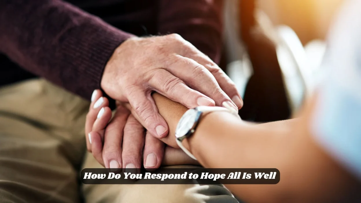 How Do You Respond to Hope All Is Well