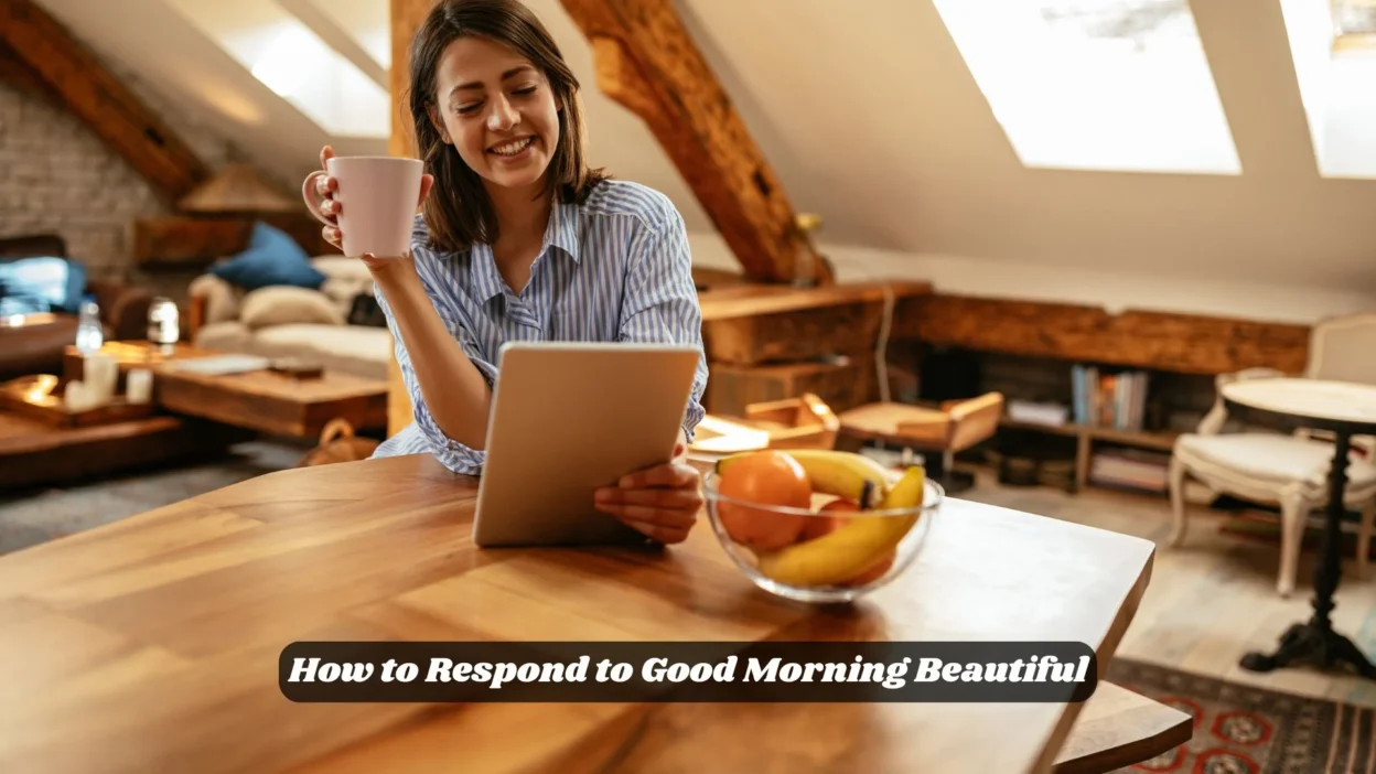 How to Respond to Good Morning Beautiful