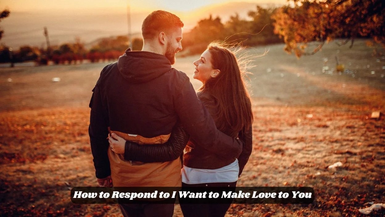 How to Respond to I Want to Make Love to You