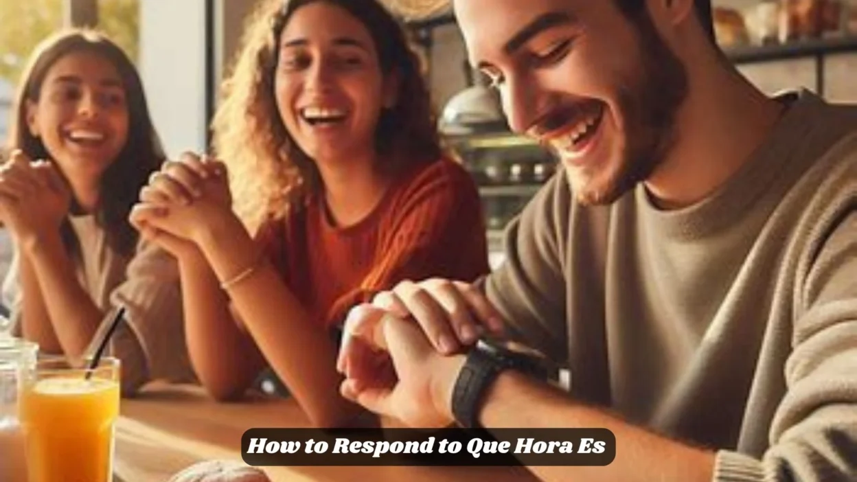 How to Respond to Que Hora Es 