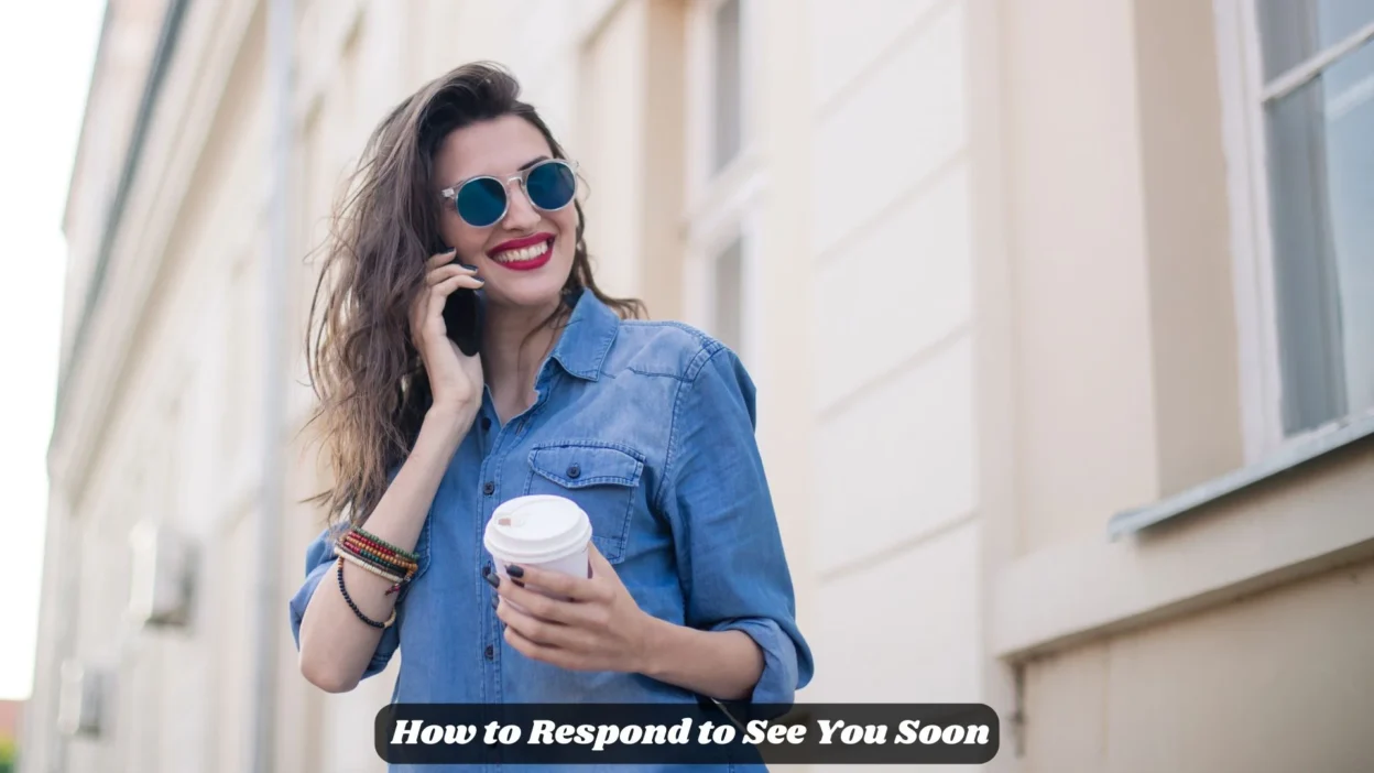 How to Respond to See You Soon
