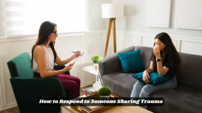 How to Respond to Someone Sharing Trauma