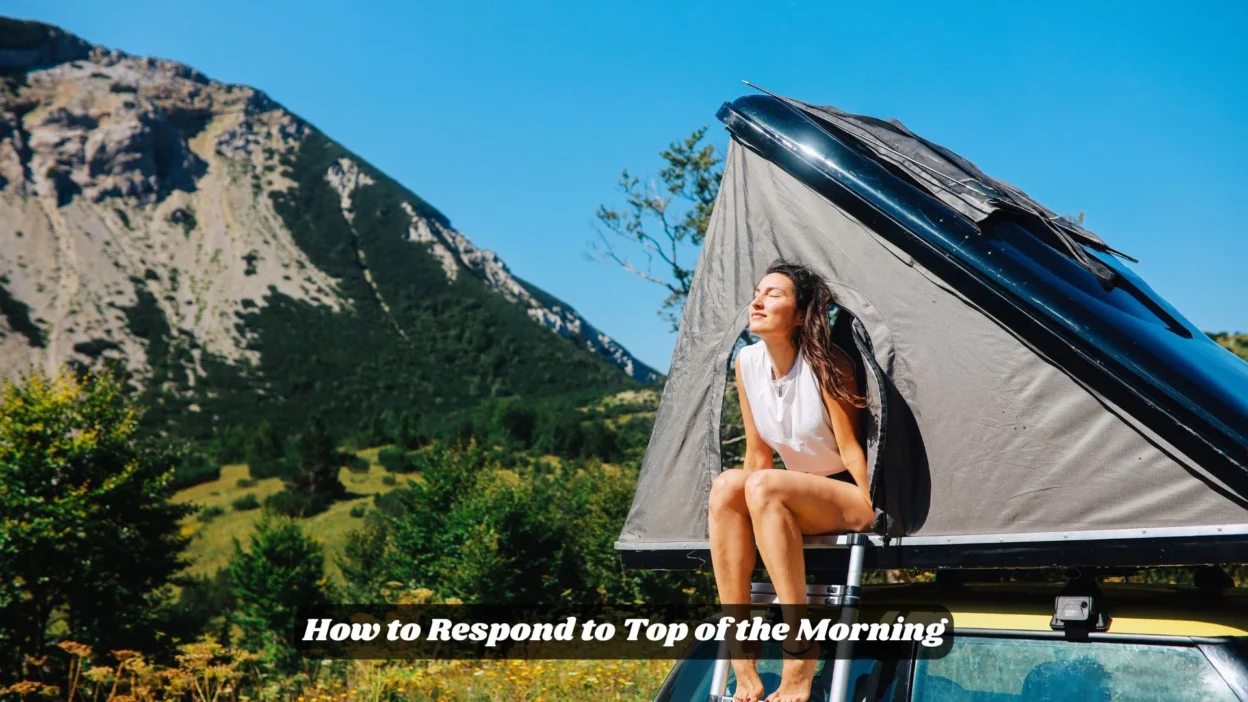 How to Respond to Top of the Morning