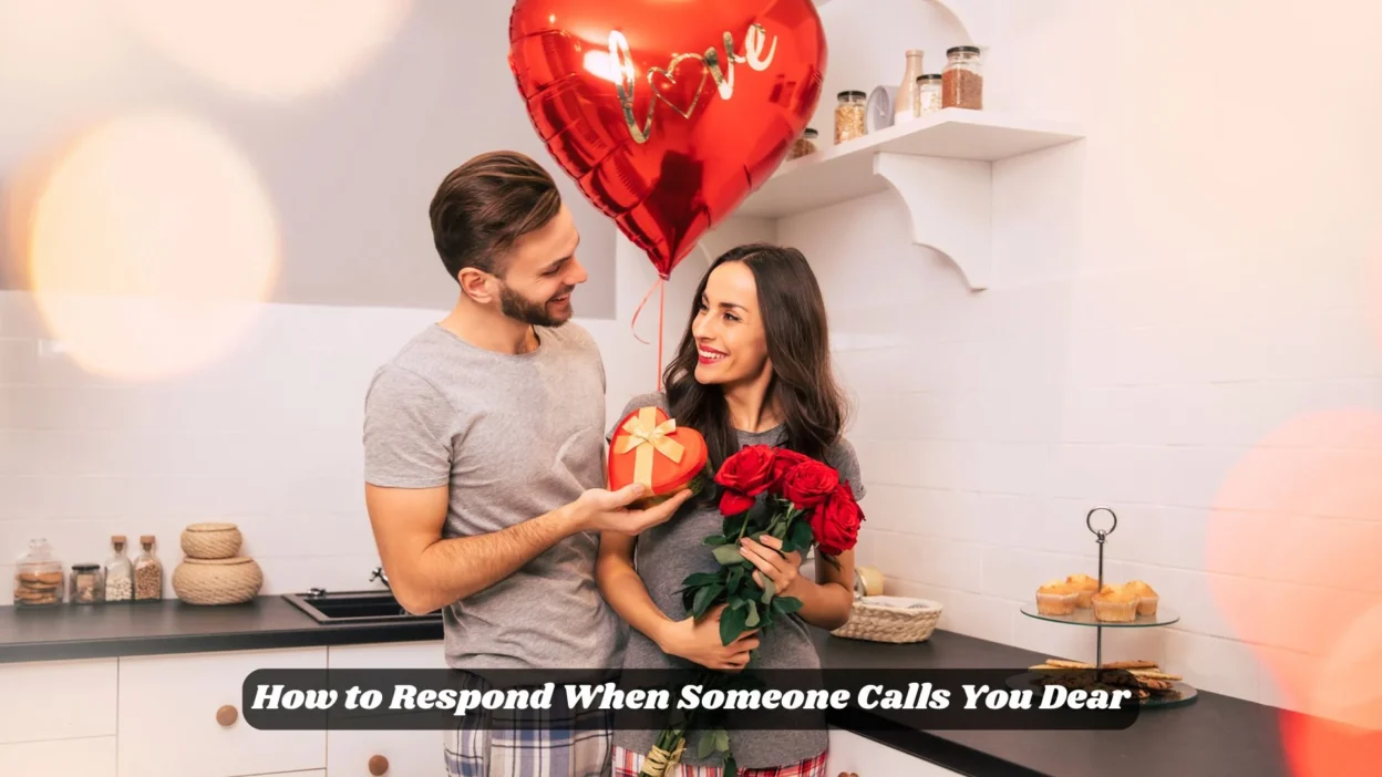 How to Respond When Someone Calls You Dear