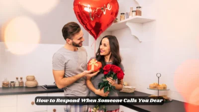 How to Respond When Someone Calls You Dear