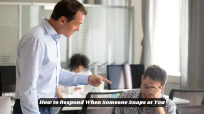 How to Respond When Someone Snaps at You