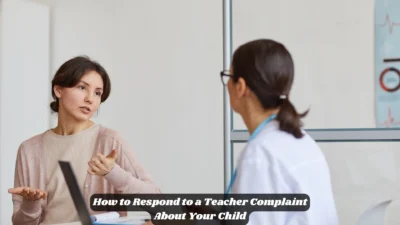 How to Respond to a Teacher Complaint About Your Child