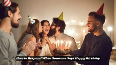 How to Respond When Someone Says Happy Birthday